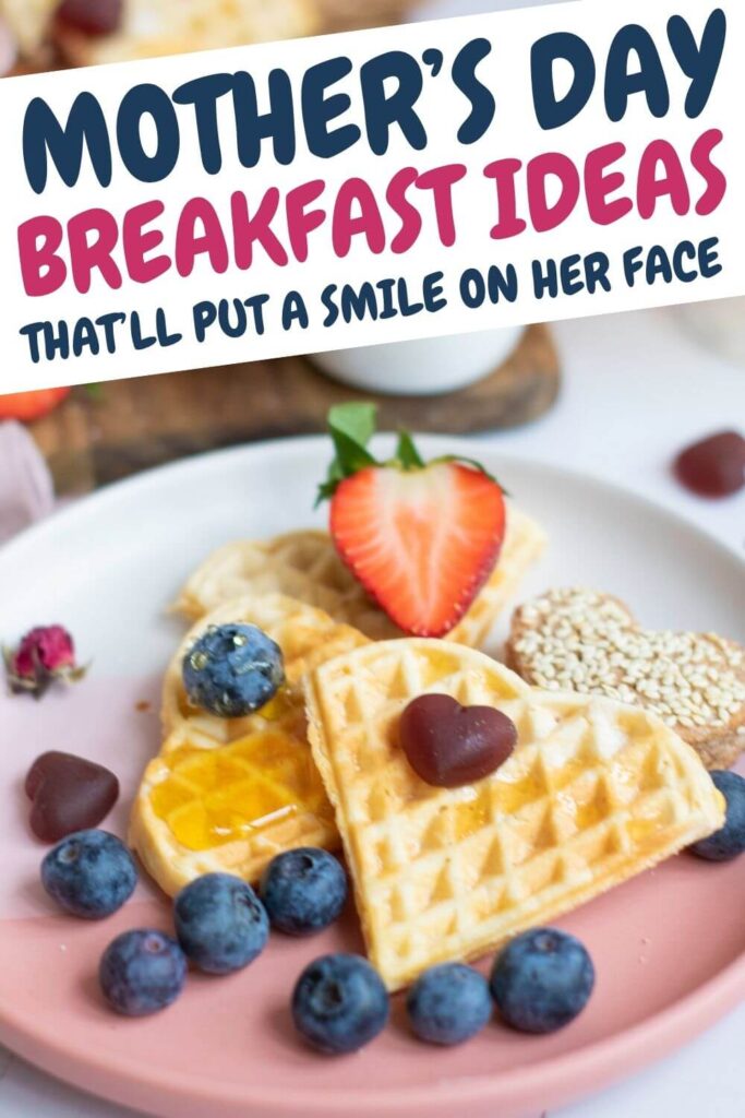 Mothers Day Breakfast Ideas That'll Put A Smile On Her Face